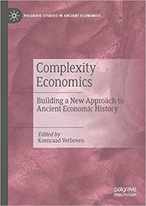 Complexity Economics Building a New Approach to Ancient Economic History