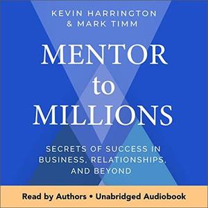 Mentor to Millions Secrets of Success in Business, Relationships, and Beyond [Audiobook]