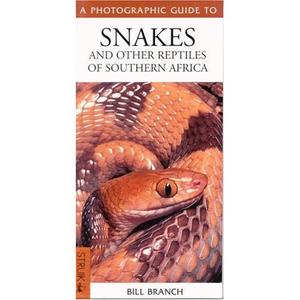 A Photographic Guide to Snakes and Other Reptiles of Southern Africa