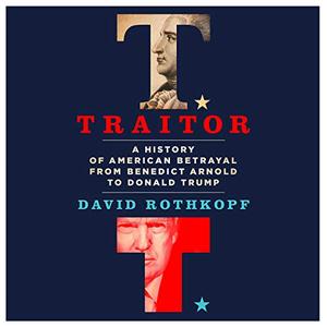 Traitor A History of American Betrayal from Benedict Arnold to Donald Trump [Audiobook]