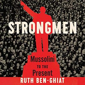 Strongmen Mussolini to the Present [Audiobook]