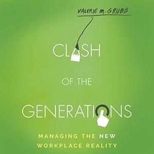Clash of the Generations Managing the New Workplace Reality [Audiobook]