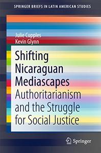 Shifting Nicaraguan Mediascapes Authoritarianism and the Struggle for Social Justice