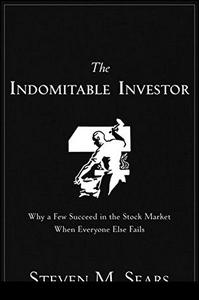 The Indomitable Investor Why a Few Succeed in the Stock Market When Everyone Else Fails
