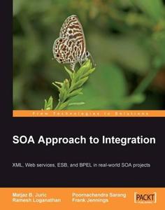 SOA Approach to Integration XML, Web services, ESB, and BPEL in real-world SOA projects