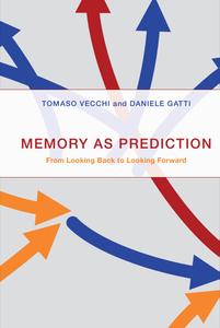 Memory as Prediction From Looking Back to Looking Forward (The MIT Press)