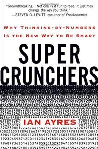Super Crunchers Why Thinking-by-Numbers Is the New Way to Be Smart