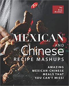 Mexican and Chinese Recipe Mashups Amazing Mexican-Chinese Meals That You Can't Miss!