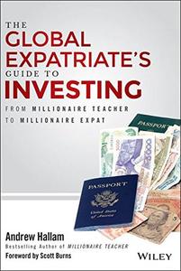 The Global Expatriate's Guide to Investing From Millionaire Teacher to Millionaire Expat
