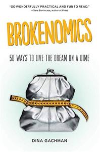 Brokenomics 50 Ways to Live the Dream on a Dime