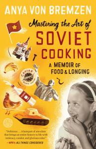Mastering the Art of Soviet Cooking A Memoir of Food and Longing