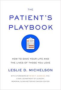 The Patient's Playbook How to Save Your Life and the Lives of Those You Love