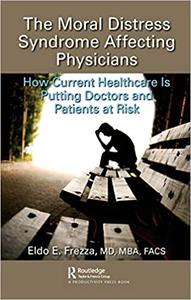 The Moral Distress Syndrome Affecting Physicians How Current Healthcare is Putting Doctors and Pa...