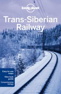Lonely Planet Trans-Siberian Railway by Lonely Planet, Anthony Haywood, Marc Bennetts