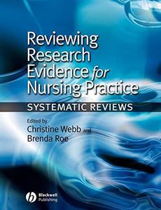 Reviewing Research Evidence for Nursing Practice Systematic Reviews