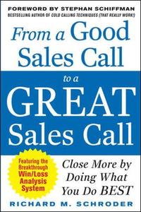 From a Good Sales Call to a Great Sales Call Close More by Doing What You Do Best