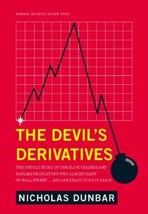 The Devil's Derivatives The Untold Story of the Slick Traders and Hapless Regulators Who Almost B...