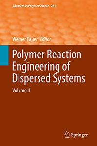 Polymer Reaction Engineering of Dispersed Systems Volume II