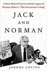 Jack and Norman A State-Raised Convict and the Legacy of Norman Mailer's The Executioner's Song