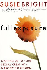 Full Exposure Opening Up to Sexual Creativity and Erotic Expression