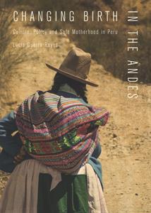 Changing Birth in the Andes  Culture, Policy, and Safe Motherhood in Peru