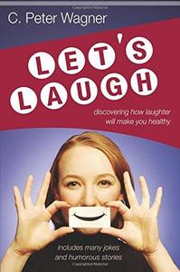 Let's Laugh Discovering How Laughter Will Make You Healthy
