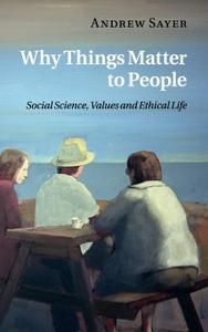 Why Things Matter to People Social Science, Values and Ethical Life
