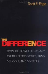 The Difference How the Power of Diversity Creates Better Groups, Firms, Schools, and Societies