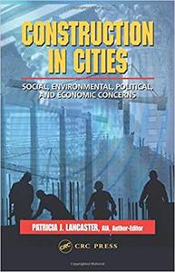 Construction in Cities Social, Environmental, Political, and Economic Concerns