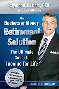 The Buckets of Money Retirement Solution The Ultimate Guide to Income for Life