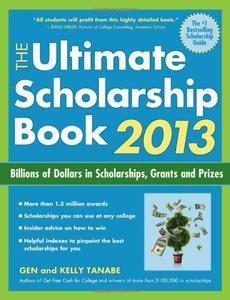The Ultimate Scholarship Book 2013 Billions of Dollars in Scholarships, Grants and Prizes