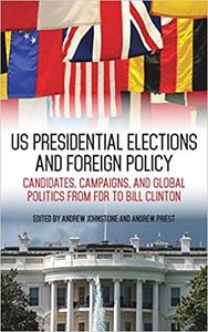US Presidential Elections and Foreign Policy Candidates, Campaigns, and Global Politics from FDR ...