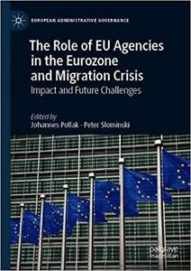 The Role of EU Agencies in the Eurozone and Migration Crisis Impact and Future Challenges