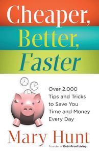 Cheaper, Better, Faster Over 2,000 Tips and Tricks to Save You Time and Money Every Day