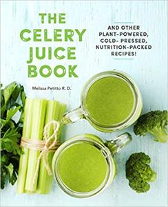 The Celery Juice Book And Other Plant-Powered, Cold-Pressed, Nutrition-Packed Recipes!