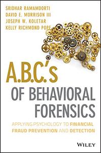 A.B.C.'s of Behavioral Forensics Applying Psychology to Financial Fraud Prevention and Detection