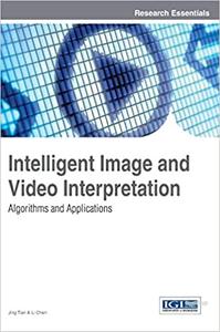 Intelligent Image and Video Interpretation Algorithms and Applications