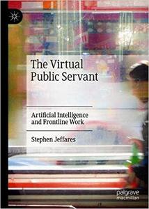 The Virtual Public Servant Artificial Intelligence and Frontline Work