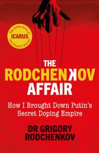 The Rodchenkov Affair How I Brought Down Russia's Secret Doping Empire