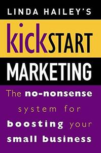 Kickstart Marketing The no-nonsense system for boosting your small business