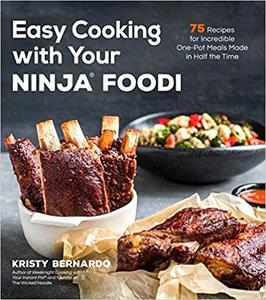 Easy Cooking with Your Ninja Foodi 75 Recipes for Incredible One-Pot Meals in Half the Time