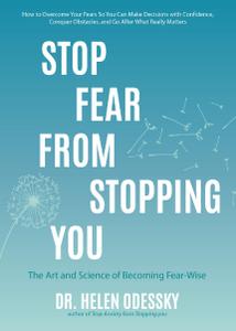 Stop Fear From Stopping You The Art and Science of Becoming Fear-Wise (What's Stopping You)