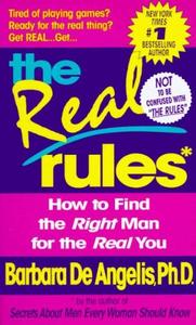 The Real Rules How to Find the Right Man for the Real You