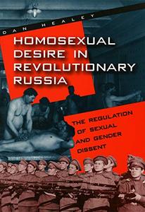 Homosexual Desire in Revolutionary Russia The Regulation of Sexual and Gender Dissent