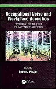 Occupational Noise and Workplace Acoustics Advances in Measurement and Assessment Techniques