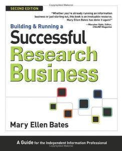 Building & Running a Successful Research Business A Guide for the Independent Information Profess...