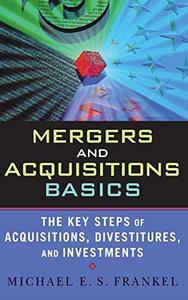 Mergers and Acquisitions Basics  The Key Steps of Acquisitions, Divestitures, and Investments