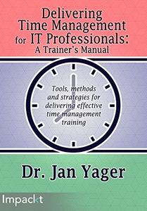 Delivering Time Management for IT Professionals A Trainers Manual