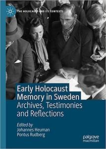 Early Holocaust Memory in Sweden Archives, Testimonies and Reflections