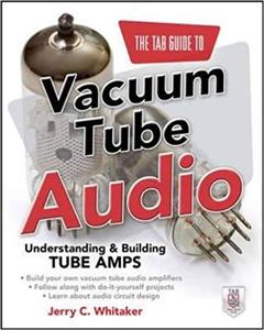 The TAB Guide to Vacuum Tube Audio Understanding and Building Tube Amps (TAB Electronics)